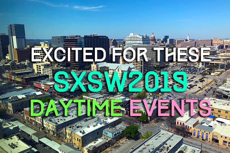 Excited for these Daytime Events at SXSW2019