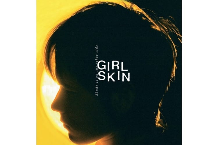 NEW ALBUM: GIRL SKIN - Shade Is On The Other Side