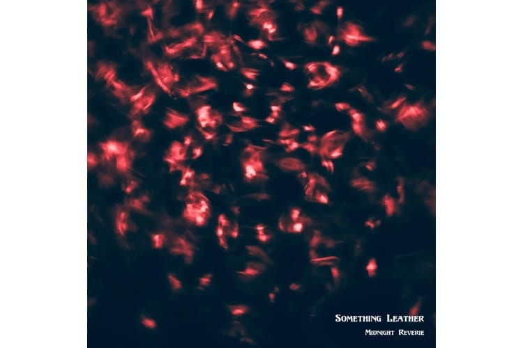 NEW EP: Something Leather - Midnight Reverie