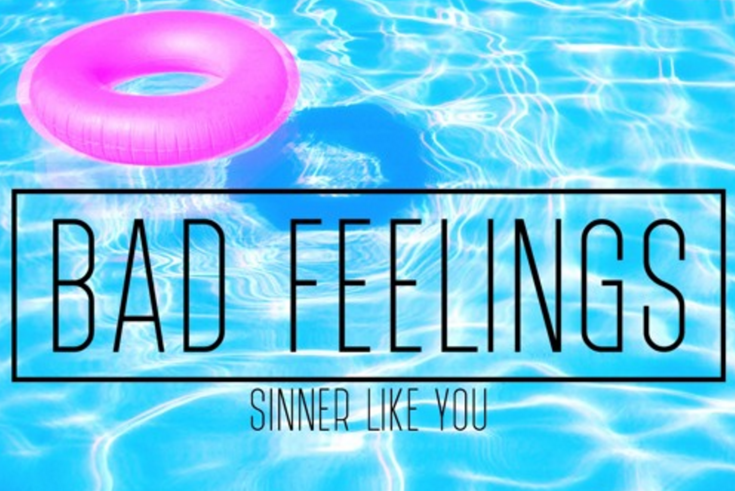 NEW TRACK: Bad Feelings - Sinner Like You