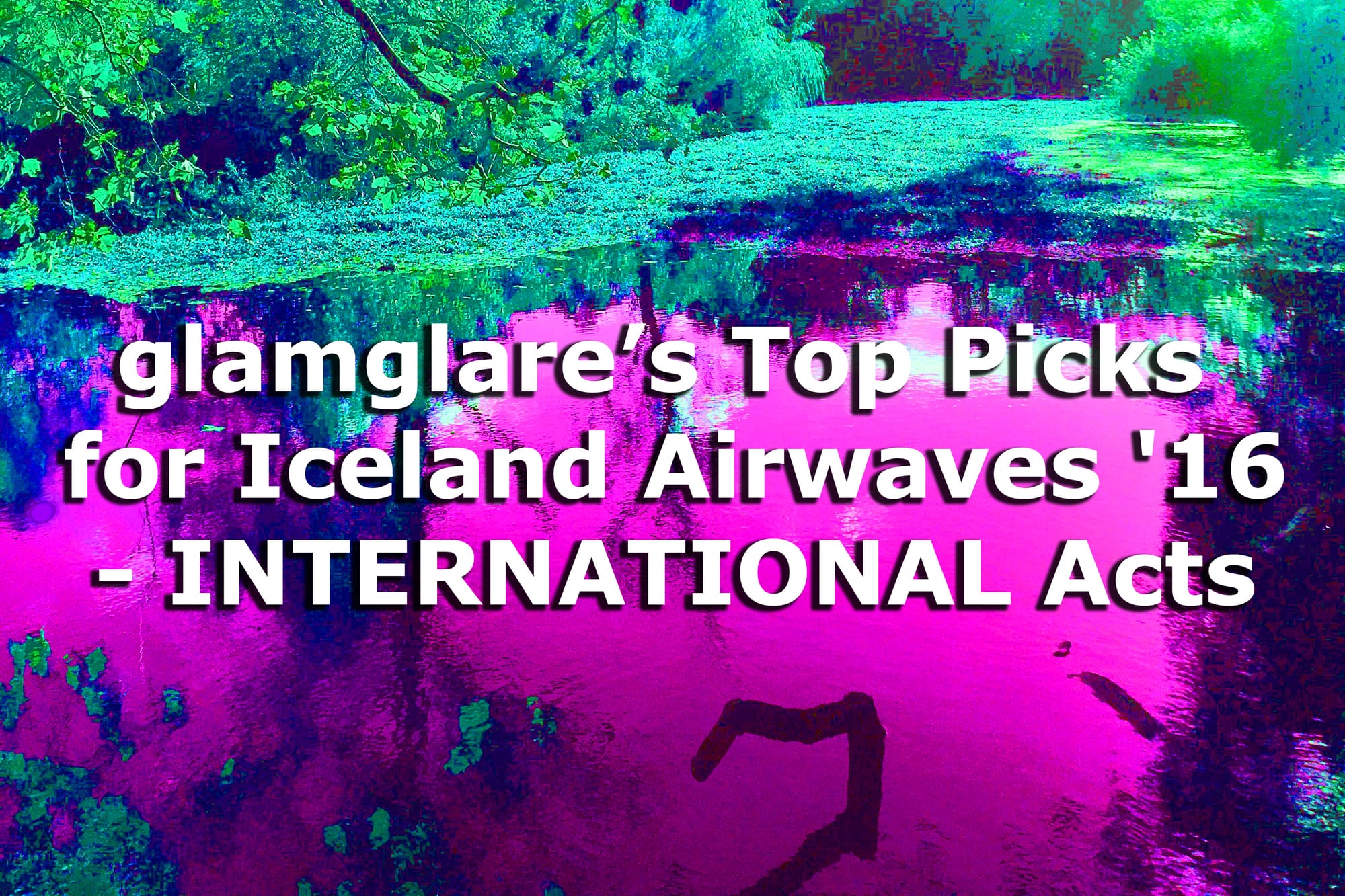 glamglare’s Top Picks for Iceland Airwaves ’16 – International Acts