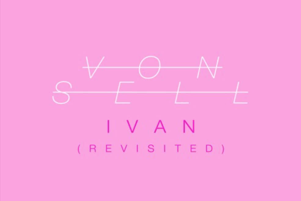 NEW TRACK: Von Sell - Ivan (revisited)