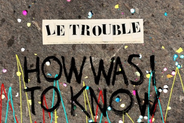 SONG PICK: Le Trouble - How Was I To Know?