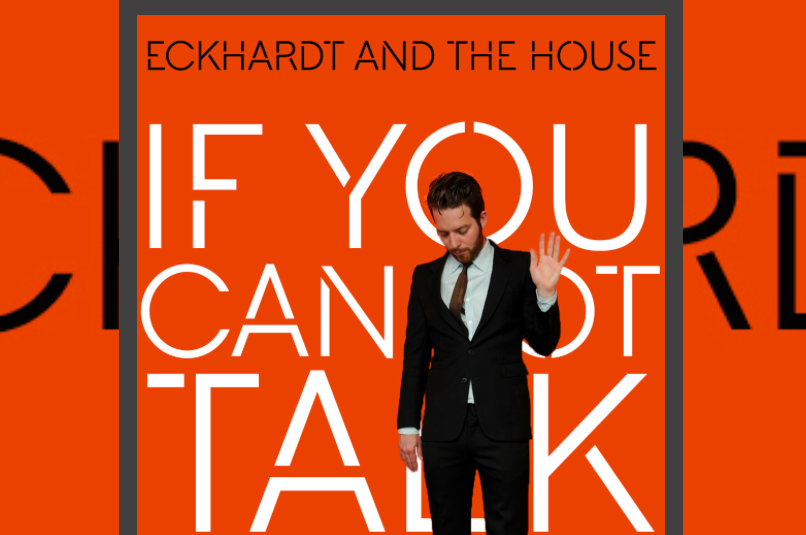 SONG PICK: Eckhardt And The House - If You Cannot Talk