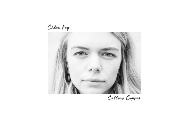 NEW EP: Chloe Foy - Callous Copper