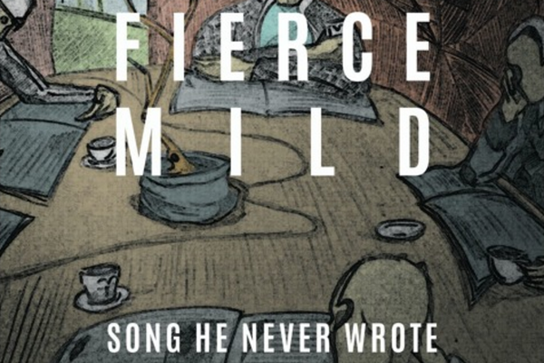 SONG PICK: Fierce Mild - Song He Never Wrote