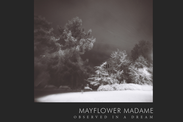 NEW ALBUM: Mayflower Madame - Observed In A Dream