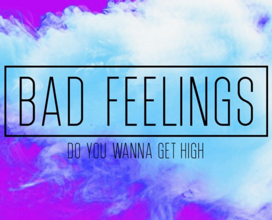 SONG PICK: Bad Feelings - Do You Wanna Get High