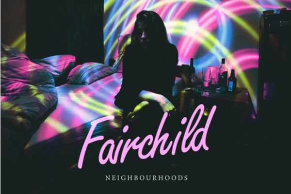 NEW TRACK: Fairchild - Neighbourhoods