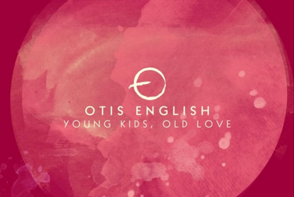 RELEASED TODAY: Otis English - Young Kids, Old Love