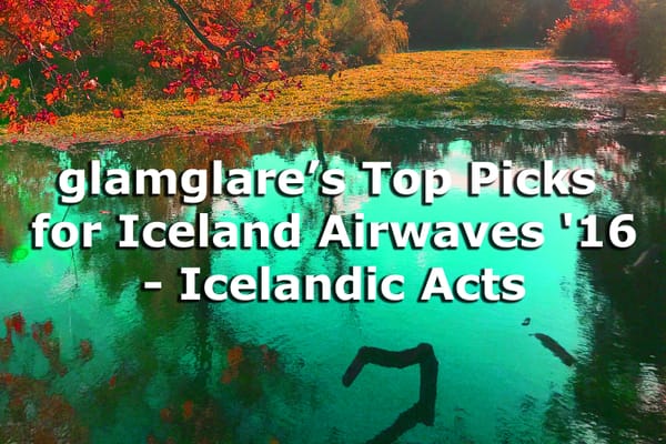 glamglare’s Top Picks for Iceland Airwaves '16 - Icelandic Acts