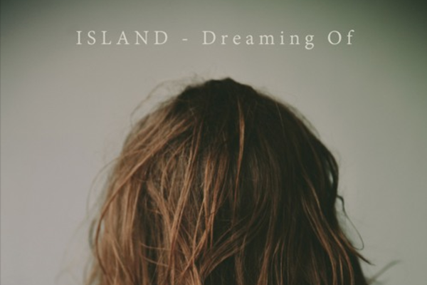 SONG PICK: ISLAND - Dreaming Of