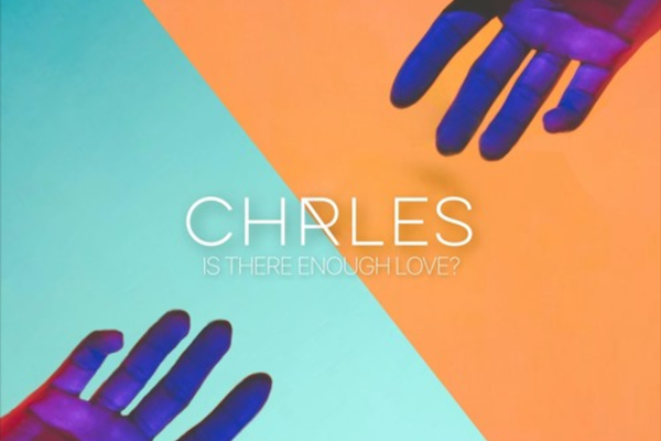 NEW TRACK: CHRLES - Is There Enough Love